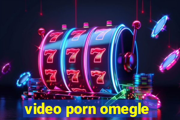 video porn omegle